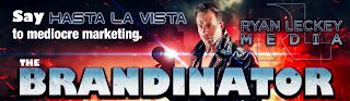 SAY HASTA LA VISTA TO MEDIOCRE MARKETING. RYAN LECKEY MEDIA THE BRANDINATOR RL