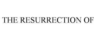THE RESURRECTION OF
