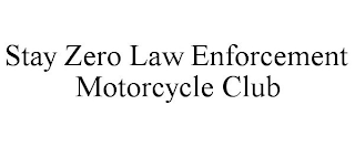 STAY ZERO LAW ENFORCEMENT MOTORCYCLE CLUB