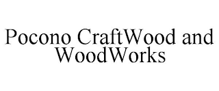 POCONO CRAFTWOOD AND WOODWORKS