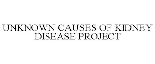 UNKNOWN CAUSES OF KIDNEY DISEASE PROJECT