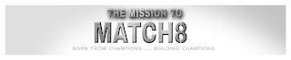 THE MISSION TO MATCH 8 BORN FROM CHAMPIONS BUILDING CHAMPIONS