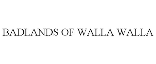BADLANDS OF WALLA WALLA