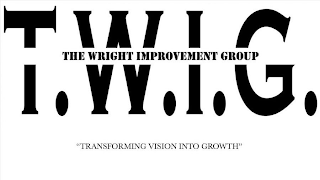THE WRIGHT IMPROVEMENT GROUP T.W.I.G. ''TRANSFORMING VISION INTO GROWTH''