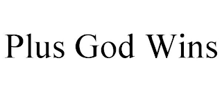 PLUS GOD WINS