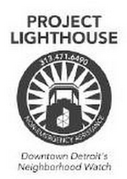 PROJECT LIGHTHOUSE 313.471.6490 D NON-EMERGENCY ASSISTANCE DOWNTOWN DETROIT'S NEIGHBORHOOD WATCH