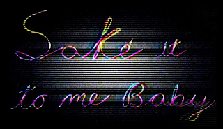SAKE' IT TO ME BABY