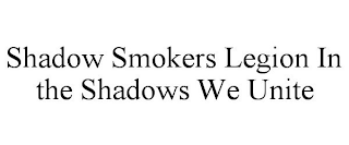 SHADOW SMOKERS LEGION IN THE SHADOWS WE UNITE
