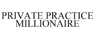 PRIVATE PRACTICE MILLIONAIRE