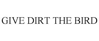 GIVE DIRT THE BIRD
