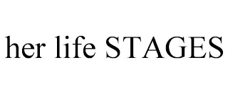 HER LIFE STAGES