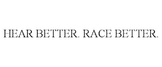 HEAR BETTER. RACE BETTER.