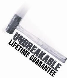 UNBREAKABLE LIFETIME GUARANTEE