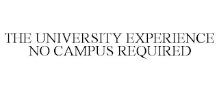 THE UNIVERSITY EXPERIENCE NO CAMPUS REQUIRED