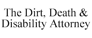 THE DIRT, DEATH & DISABILITY ATTORNEY