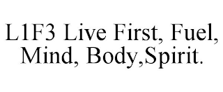 L1F3 LIVE FIRST, FUEL, MIND, BODY,SPIRIT.