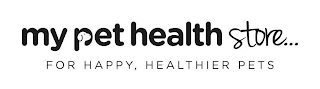 MY PET HEALTH STORE... FOR HAPPY, HEALTHIER PETS