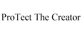 PROTECT THE CREATOR
