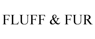 FLUFF & FUR