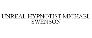UNREAL HYPNOTIST MICHAEL SWENSON