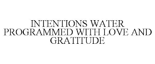 INTENTIONS WATER PROGRAMMED WITH LOVE AND GRATITUDE