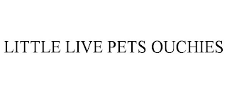 LITTLE LIVE PETS OUCHIES