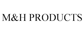 M&H PRODUCTS