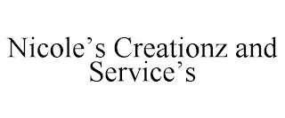 NICOLE'S CREATIONZ AND SERVICE'S