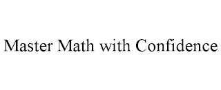 MASTER MATH WITH CONFIDENCE