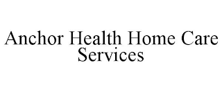 ANCHOR HEALTH HOME CARE SERVICES