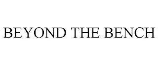 BEYOND THE BENCH