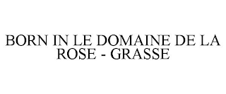 BORN IN LE DOMAINE DE LA ROSE - GRASSE