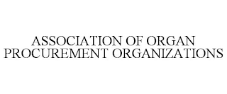 ASSOCIATION OF ORGAN PROCUREMENT ORGANIZATIONS