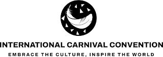 INTERNATIONAL CARNIVAL CONVENTION EMBRACE THE CULTURE, INSPIRE THE WORLD
