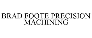 BRAD FOOTE PRECISION MACHINING