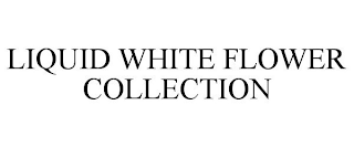 LIQUID WHITE FLOWER COLLECTION