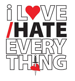 I LOVE /HATE EVERYTHING