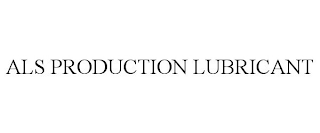 ALS PRODUCTION LUBRICANT
