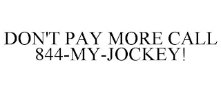 DON'T PAY MORE CALL 844-MY-JOCKEY!