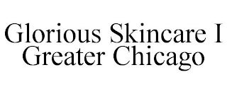 GLORIOUS SKINCARE I GREATER CHICAGO