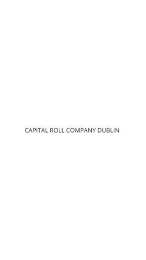 CAPITAL ROLL COMPANY DUBLIN