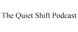 THE QUIET SHIFT PODCAST