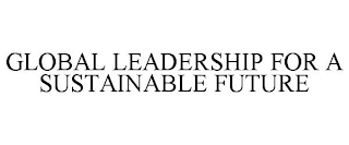 GLOBAL LEADERSHIP FOR A SUSTAINABLE FUTURE