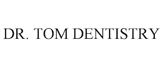 DR. TOM DENTISTRY