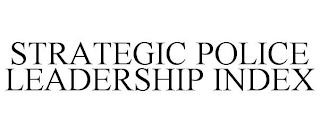 STRATEGIC POLICE LEADERSHIP INDEX