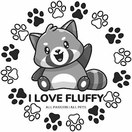 I LOVE FLUFFY ALL PASSION ALL PETS