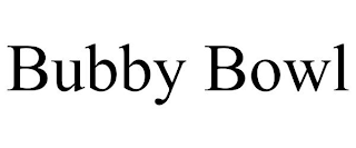 BUBBY BOWL