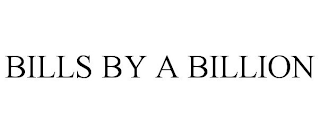 BILLS BY A BILLION