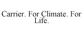 CARRIER. FOR CLIMATE. FOR LIFE.
