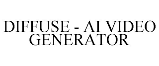 DIFFUSE - AI VIDEO GENERATOR